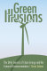 Green illusions : the dirty secrets of clean energy and the future of environmentalism /