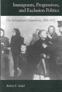 Immigrants, progressives, and exclusion politics : the Dillingham Commission, 1900-1927 /