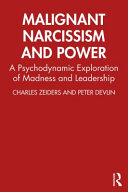 Malignant narcissism and power : a psychodynamic exploration of madness and leadership /