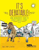 It's debatable! : using socioscientific issues to develop scientific literacy, K-12 /