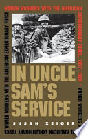 In Uncle Sam's service : women workers with the American Expeditionary Force, 1917-1919 /