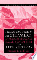 Homoeroticism and Chivalry : Discourses of Male Same-Sex Desire in the Fourteenth Century /