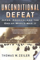 Unconditional defeat : Japan, America, and the end of World War II /