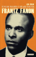 Frantz Fanon : the militant philosopher of Third World revolution /