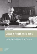 Visser 't Hooft, 1900-1985 : Living for the Unity of the Church /