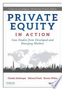 Private equity in action : case studies from developed and emerging markets /