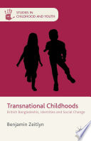 Transnational childhoods : British Bangladeshis, identities and social change /