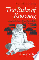 The risks of knowing : developmental impediments to school learning /