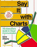 Say it with charts : the executive's guide to visual comunication /