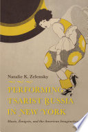 Performing tsarist Russia in New York : music, émigrés, and the American imagination /