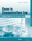 Cases in communications law : liberties, restraints, and the modern media /