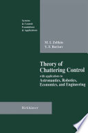 Theory of chattering control with applications to astronautics, robotics, economics, and engineering /