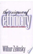 The enigma of ethnicity : another American dilemma /