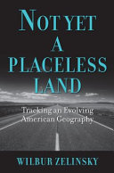 Not yet a placeless land : tracking an evolving American geography /