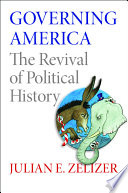 Governing America : the revival of political history /