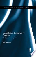 Students and resistance in Palestine : books, guns and politics /