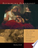 Reframing Rembrandt : Jews and the Christian image in seventeenth-century Amsterdam /
