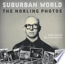 Suburban world : the Norling photos /