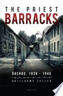 The priest barracks : Dachau, 1938-1945 /