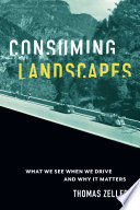 Consuming landscapes : what we see when we drive and why it matters /