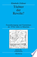 Töchter der Revolte? : Frauenbewegung und Feminismus der 1970er Jahre in München /