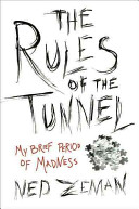 The rules of the tunnel : a brief period of madness /