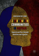 Zimbabwean communities in Britain : imperial and post-colonial identities and legacies /
