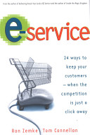 E-service : twenty-four ways to keep your customers when the competition is just a click away /