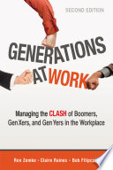 Generations at work : managing the clash of boomers, Gen Xers, and Gen Yers in the workplace /