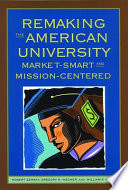 Remaking the American university : market-smart and mission-centered /