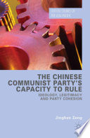 The Chinese Communist Party's capacity to rule : ideology, legitimacy and party cohesion /