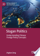 Slogan Politics : Understanding Chinese Foreign Policy Concepts /