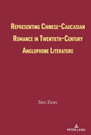 Representing Chinese-Caucasian romance in twentieth-century Anglophone literature /