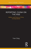 Reporting China on the rise : habitus and prisms of China correspondents /