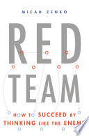 Red team : how to succeed by thinking like the enemy /