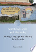 Statehood, scale and hierarchy : history, language and identity in Indonesia /