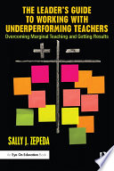 The leader's guide to working with underperforming teachers : overcoming marginal teaching and getting results /