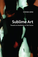 Sublime art : towards an aesthetics of the future /