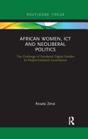 African women, ICT and neoliberal politics : the challenge of gendered digital divides to people-centered governance /