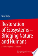 Restoration of Ecosystems - Bridging Nature and Humans : A Transdisciplinary Approach /