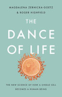 The dance of life : the new science of how a single cell becomes a human being /