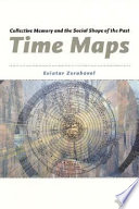 Time maps : collective memory and the social shape of the past /