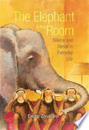 The elephant in the room : silence and denial in everyday life /