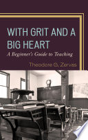 With grit and a big heart : a beginners guide to teaching /