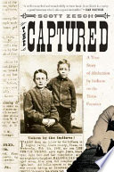 The captured : a true story of abduction by Indians on the Texas frontier /