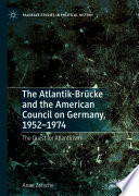 The Atlantik-Brücke and the American Council on Germany, 1952-1974 : The Quest for Atlanticism /