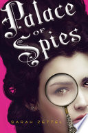 Palace of spies : being a true, accurate, and complete account of the scandalous and wholly remarkable adventures of Margaret Preston Fitzroy, counterfeit lady, accused thief, and confidential agent at the court of his majesty, King George I /