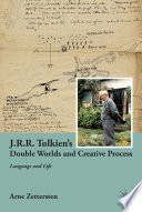 J.R.R. Tolkien's Double Worlds and Creative Process : Language and Life /