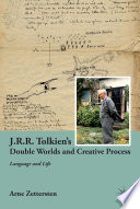J..R.R. Tolkien's double worlds and creative process : language and life /