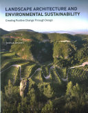 Landscape architecture and environmental sustainability : creating positive change through design /